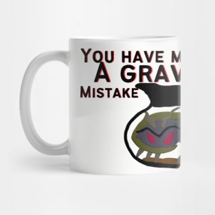 You made a grave mistake coffee monster Mug
